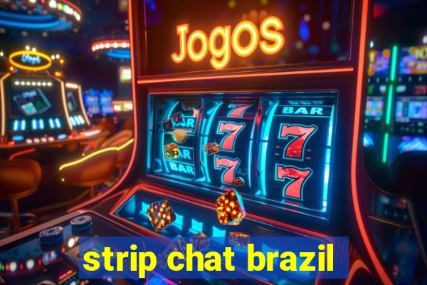 strip chat brazil